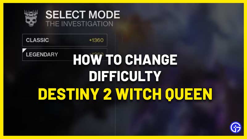 Destiny 2 Witch Queen How To Change Difficulty