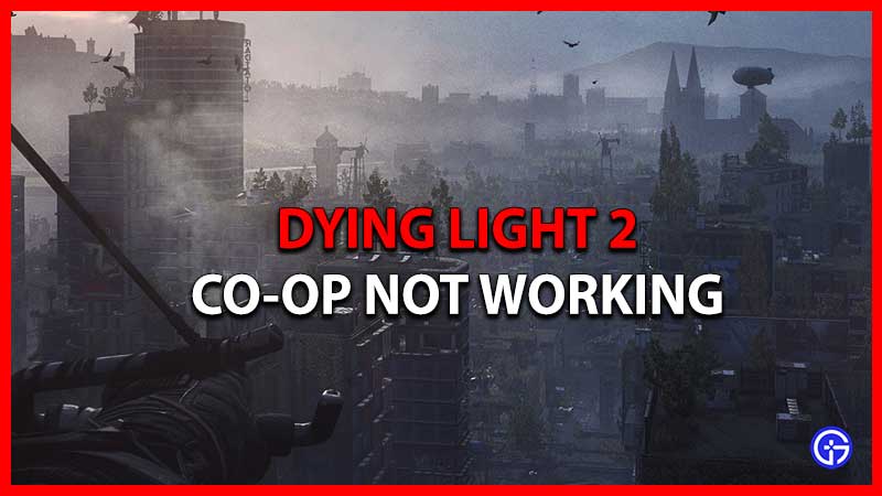 dying light 2 coop not working fix
