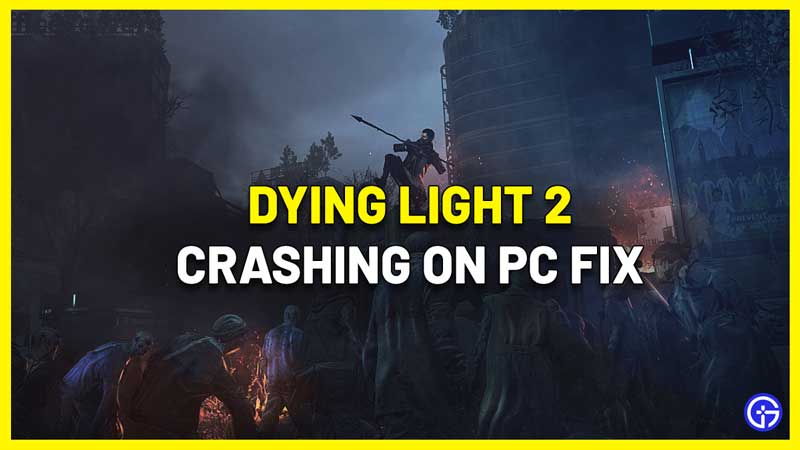 Dying Light 2 Crashing On PC Fix
