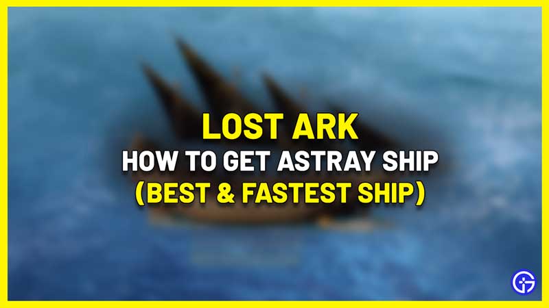 how to get astray ship in lost ark best and fastest