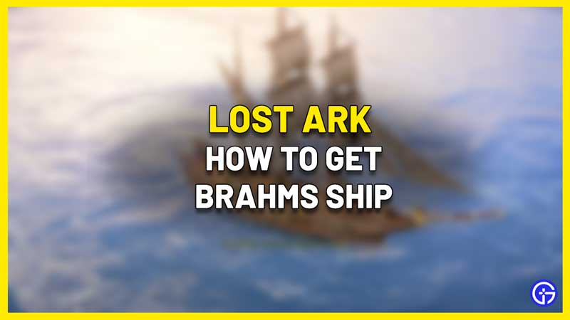 How To Get Brahms Ship In Lost Ark