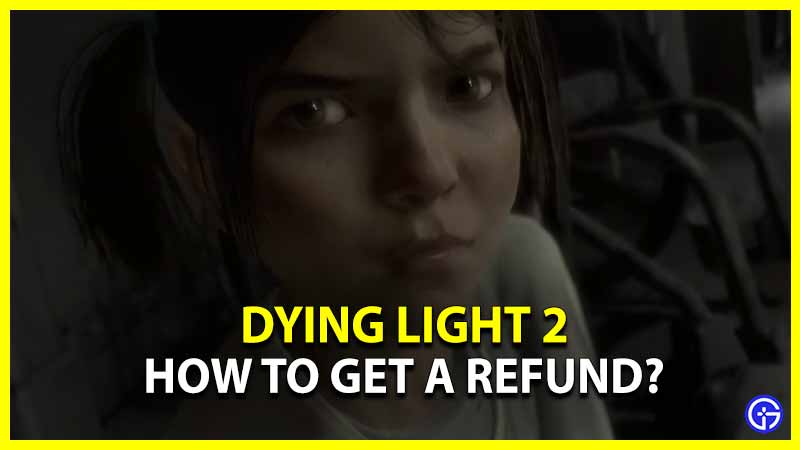 How To Request Get Dying Light 2 Refund On Xbox, PlayStation, & PC
