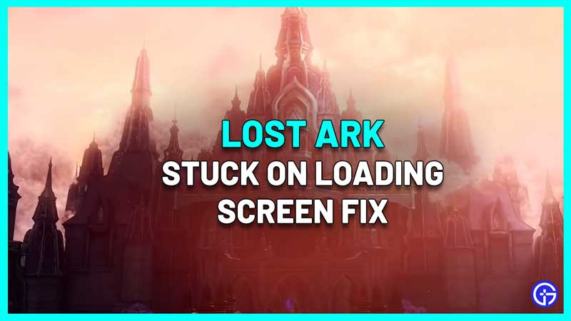 lost ark stuck on loading screen fix