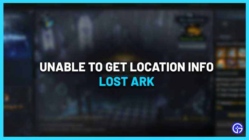 Lost Ark Unable To Get Location Info