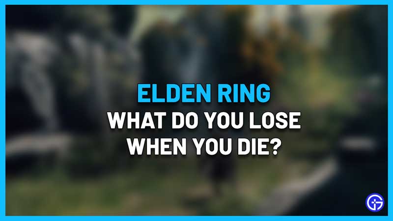 What do you lose when you die in Elden Ring
