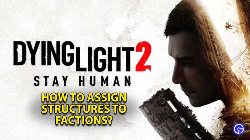 dl2-dying-light-2-assign-structures-factions-dying-light-2