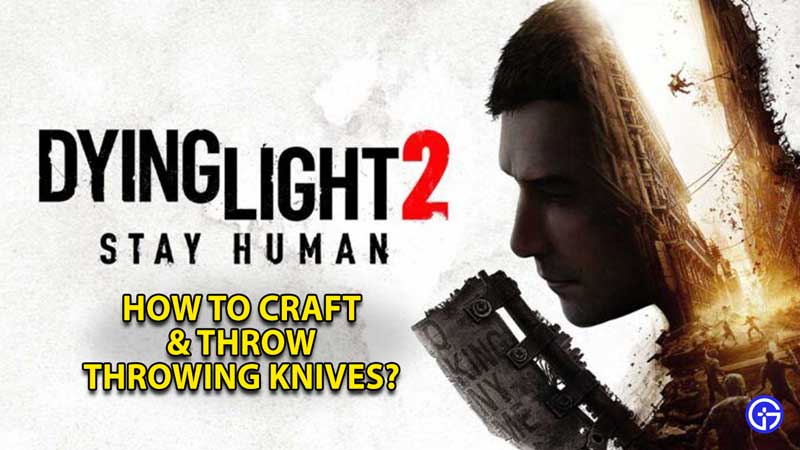 dl2-dying-light-2-craft-throw-throwing-knives-get-use