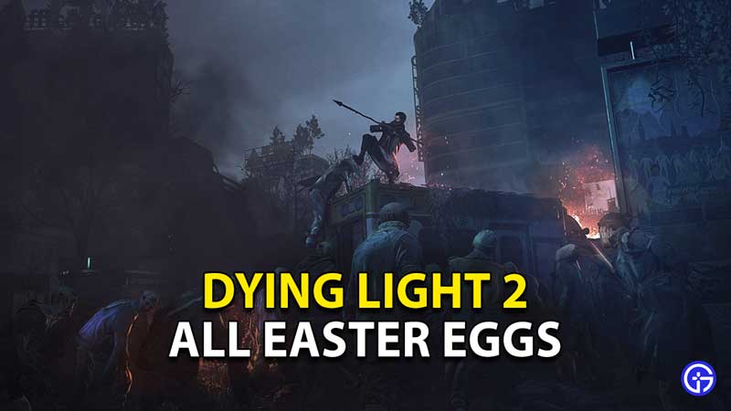 dying-light-2-all-easter-eggs-where-to-find-location-how-to-get