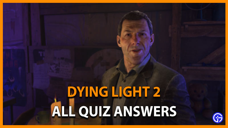 dying light 2 all quiz answers