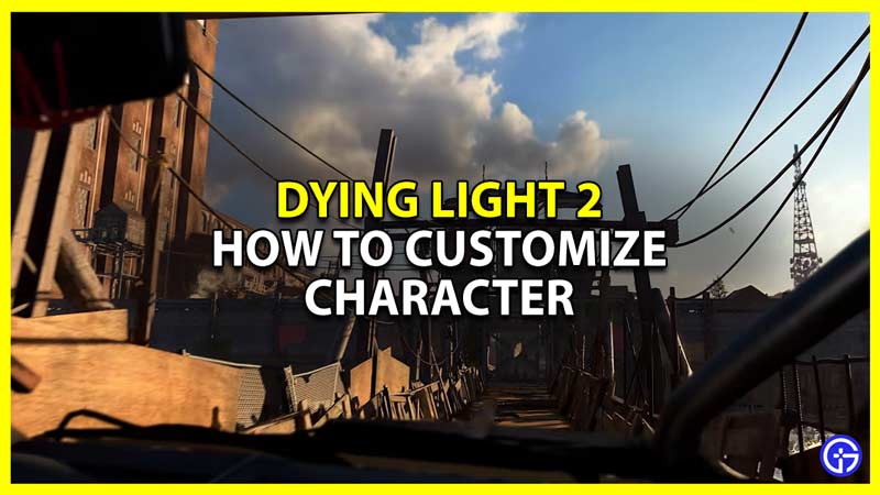 dying light 2 character customization and how to create a character