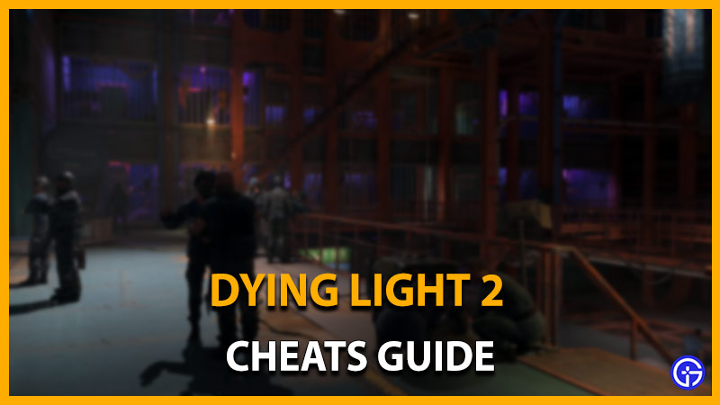 dying lights 2 cheats guide
