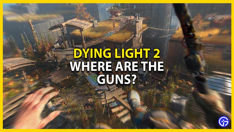 dying light 2 guns