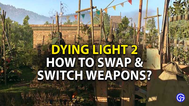 dying-light-2-how-to-swap-switch-toggle-weapons