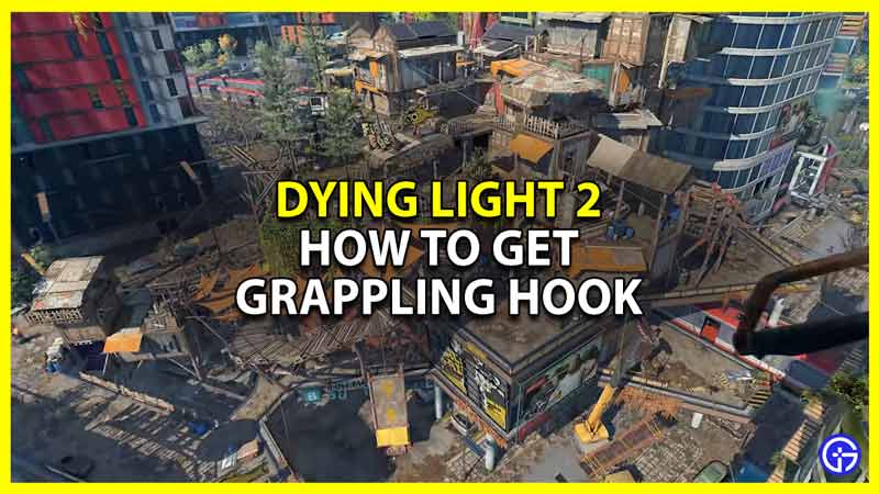 how to get grappling hook in dying light 2