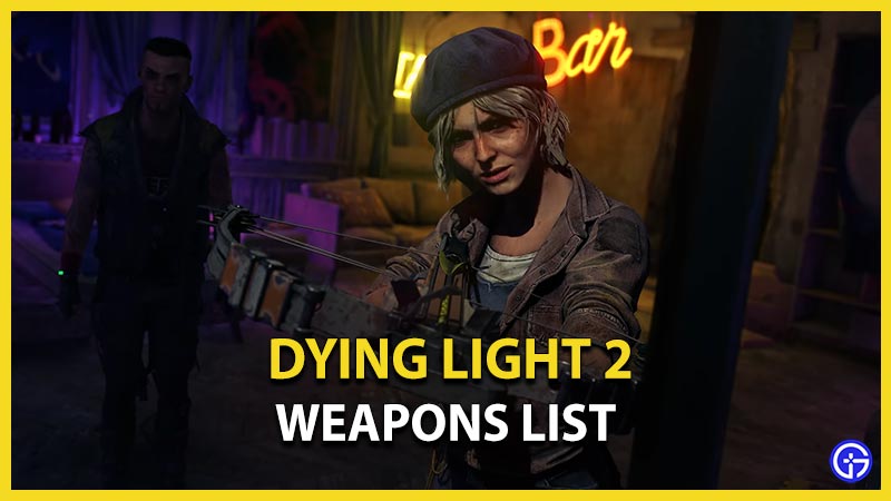 dying light 2 weapons list