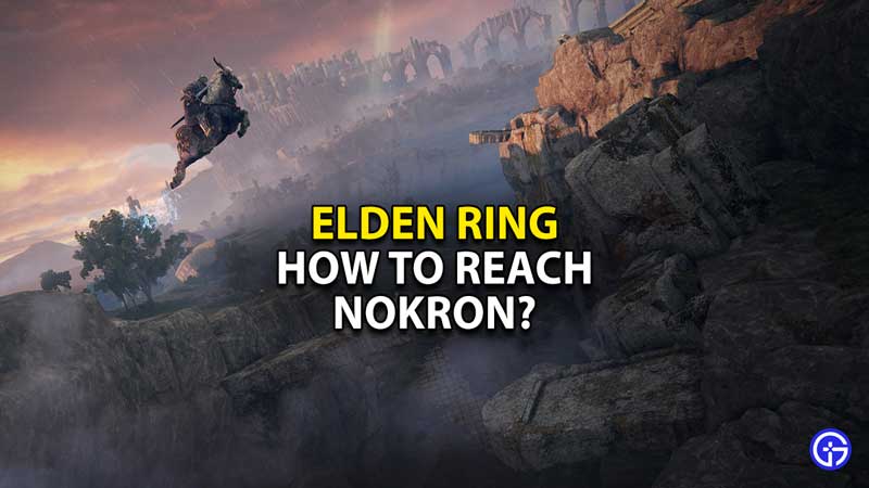 How To Reach Nokron The Eternal City In Elden Ring?