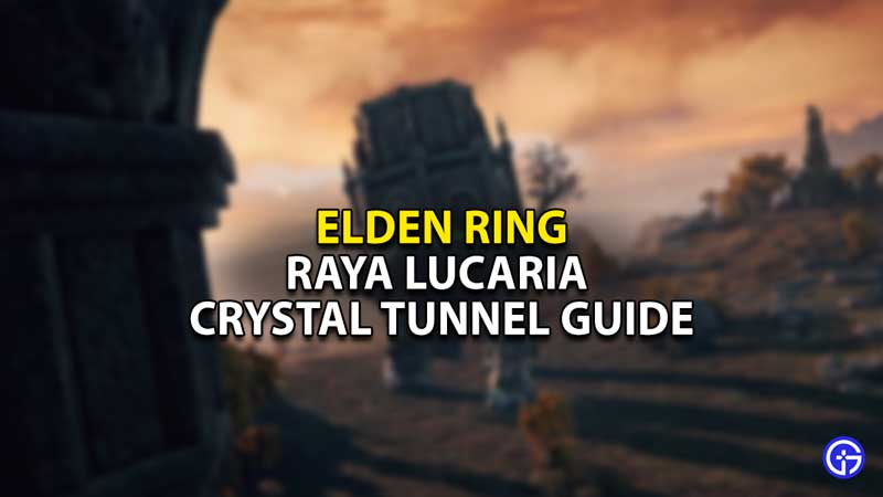 Elden Ring Raya Lucaria Crystal Tunnel Guide Gamer Tweak