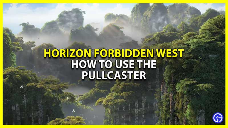 how to use pullcaster in horizon forbidden west