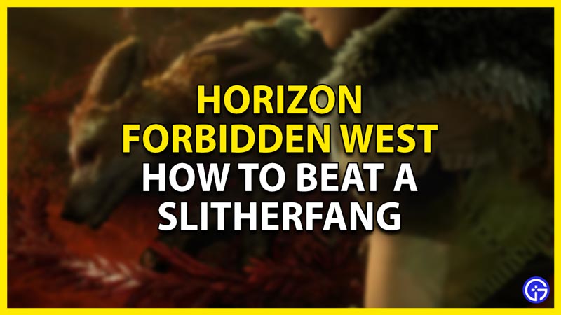 how to beat a slitherfang in horizon forbidden west