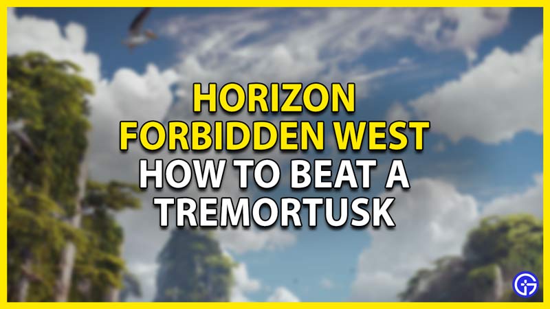 how to beat a tremortusk in horizon forbidden west