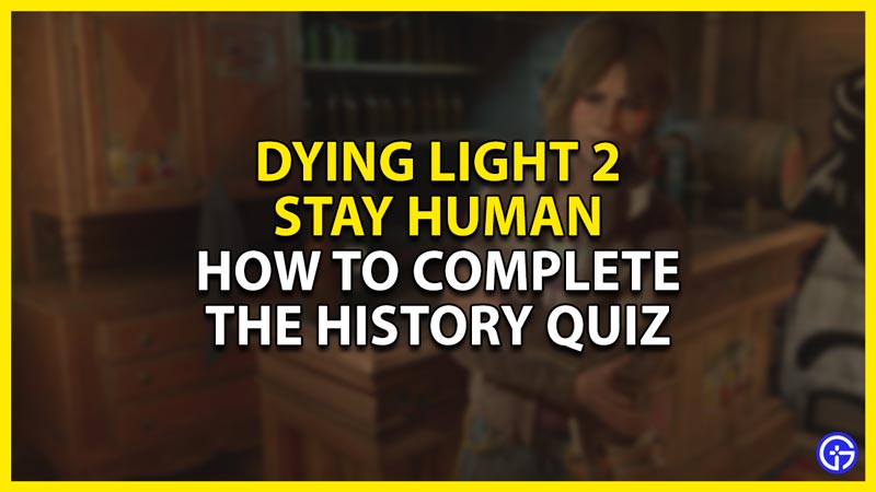 how to complete the history quiz side-quest in dying light 2