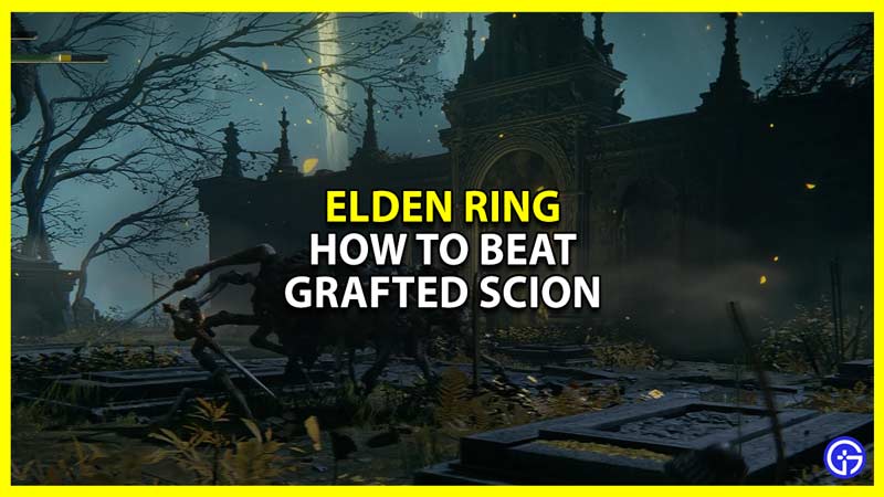how to defeat grafted scion in elden ring