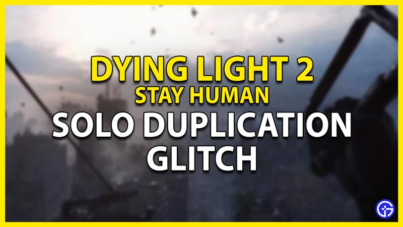 how to do the solo duplication glitch in dying light 2
