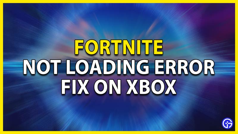 how to fix the fortnite not loading error on the xbox
