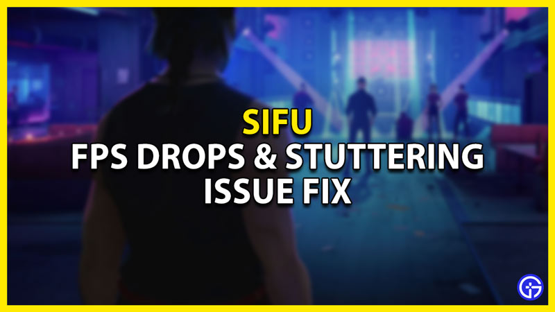 how to fix the fps drops & stuttering issues in sifu