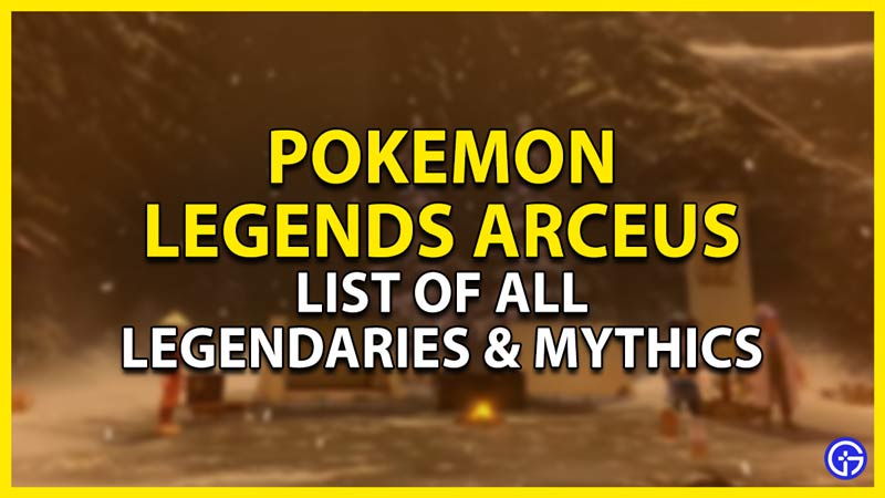 how to get all legendaries & mythics in pokemon legends arceus