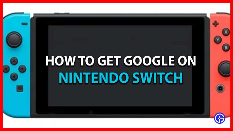 how to get google on nintendo switch