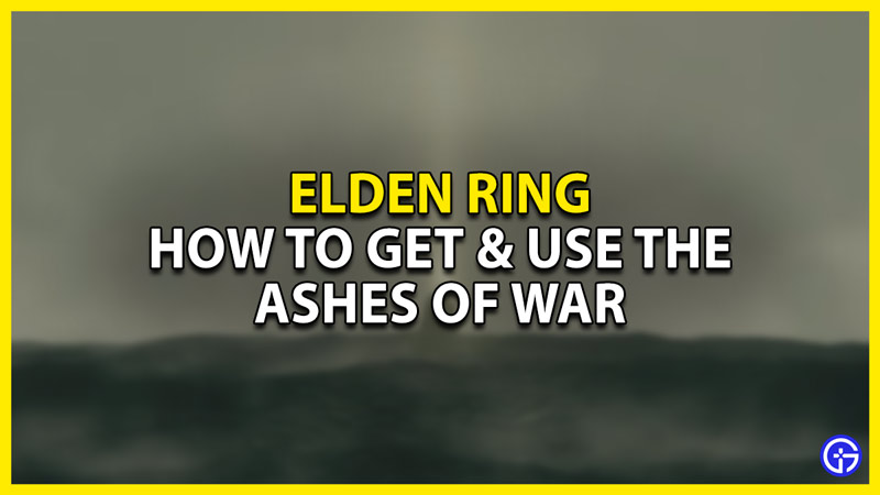 how to get & use the ashes of war in elden ring