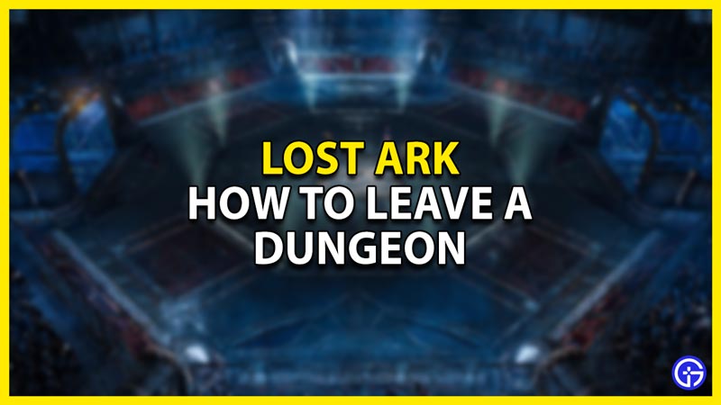 how to leave a dungeon in lost ark