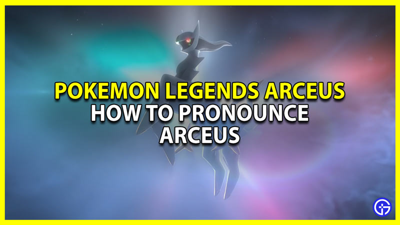 how to pronounce arceus in pokemon legends arceus