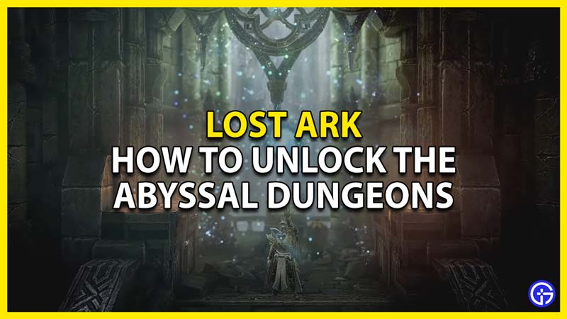 how to unlock abyssal dungeons in lost ark