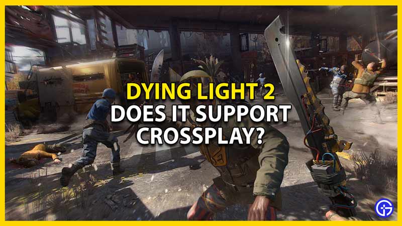 Does this mean dying light 2 will have crossplay? Looking at a