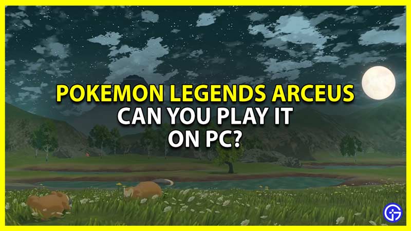 Can you play Pokemon Legends: Arceus on PC?