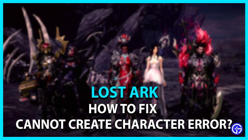 Lost Ark Cannot Create Character Error Fix Gamer Tweak 