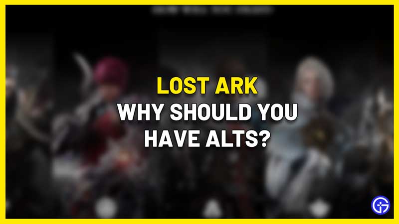 lost ark why should you have alts