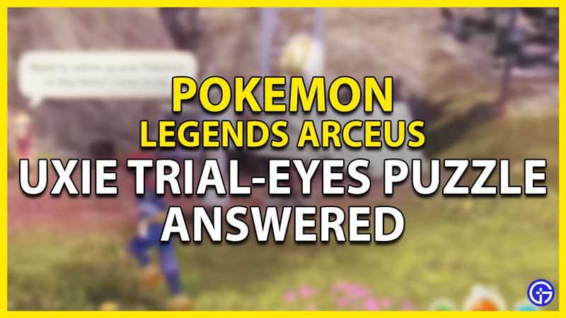 what is the answer to uxie trial-eyes puzzle in pokemon legends arceus