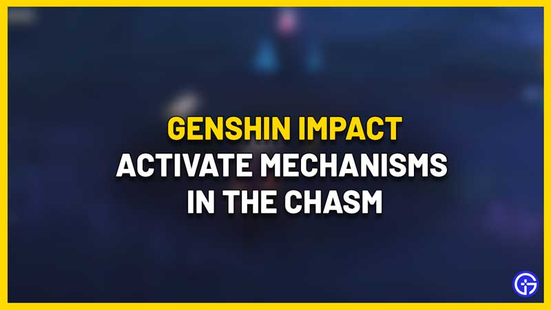 activate mechanism genshin chasm