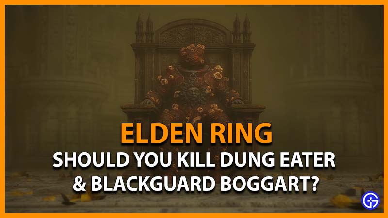 Should You Kill Elden Ring Dung Eater & Blackguard Boggart