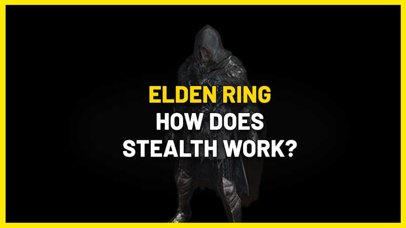 Elden Ring Stealth Explained