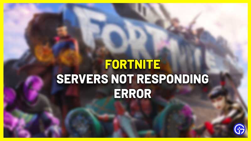 How To Fix Fortnite Servers Not Responding Error