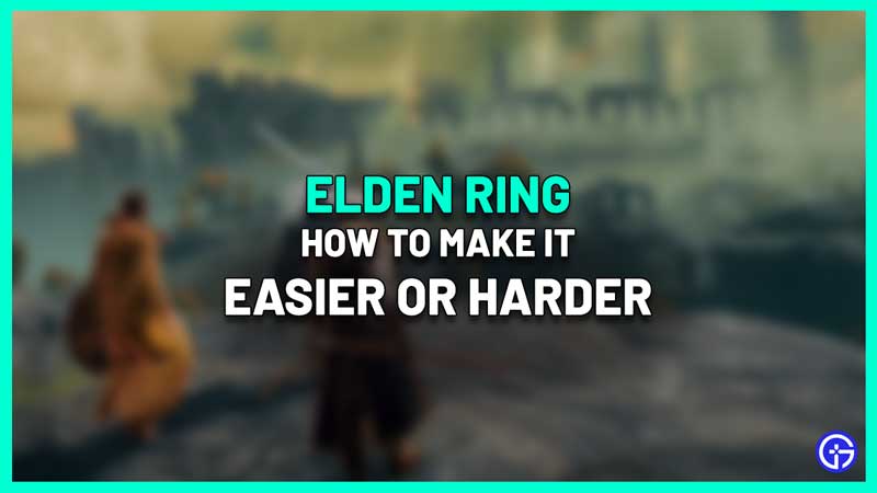 How To Make Elden Ring Easier Or Harder
