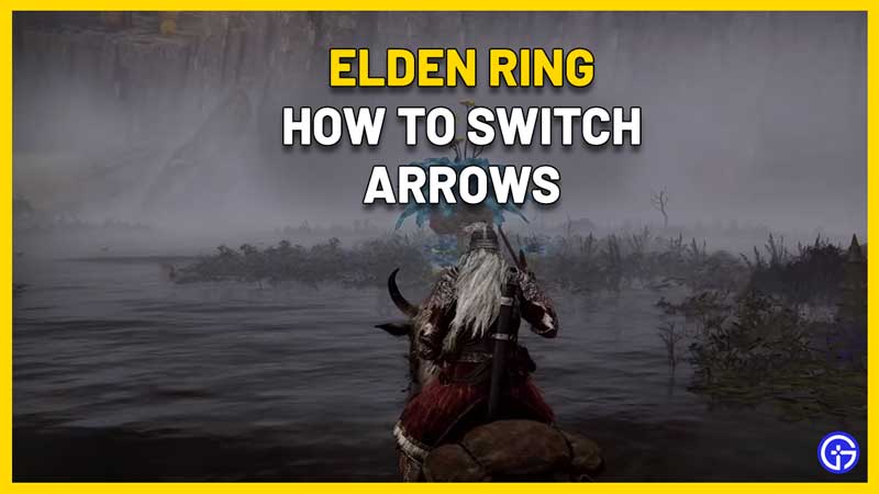 How To Change Arrows Quickly In Elden Ring Gamer Tweak