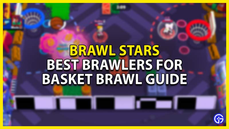 best brawlers for basket brawl in brawl stars