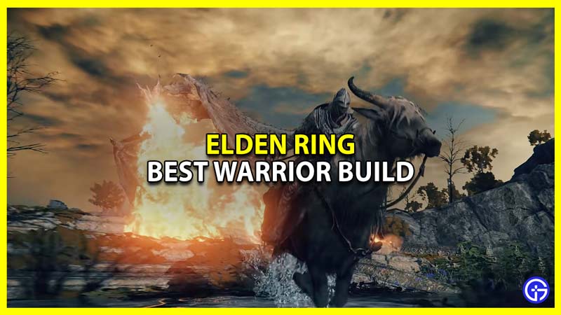 List Of Best Warrior Builds To Use In Elden Ring Gamer Tweak