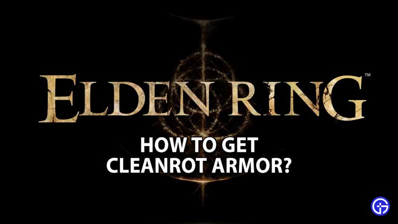 elden-ring-cleanrot-armor-how-to-get-guide-location