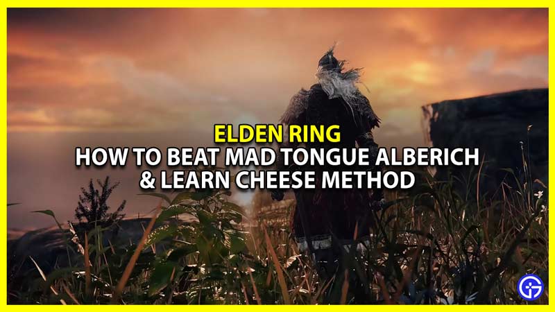 how to beat mad tongue alberich in elden ring and cheese